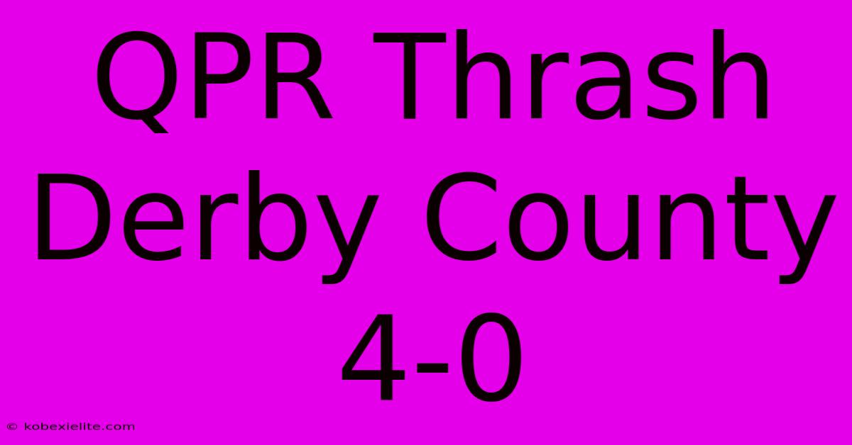 QPR Thrash Derby County 4-0