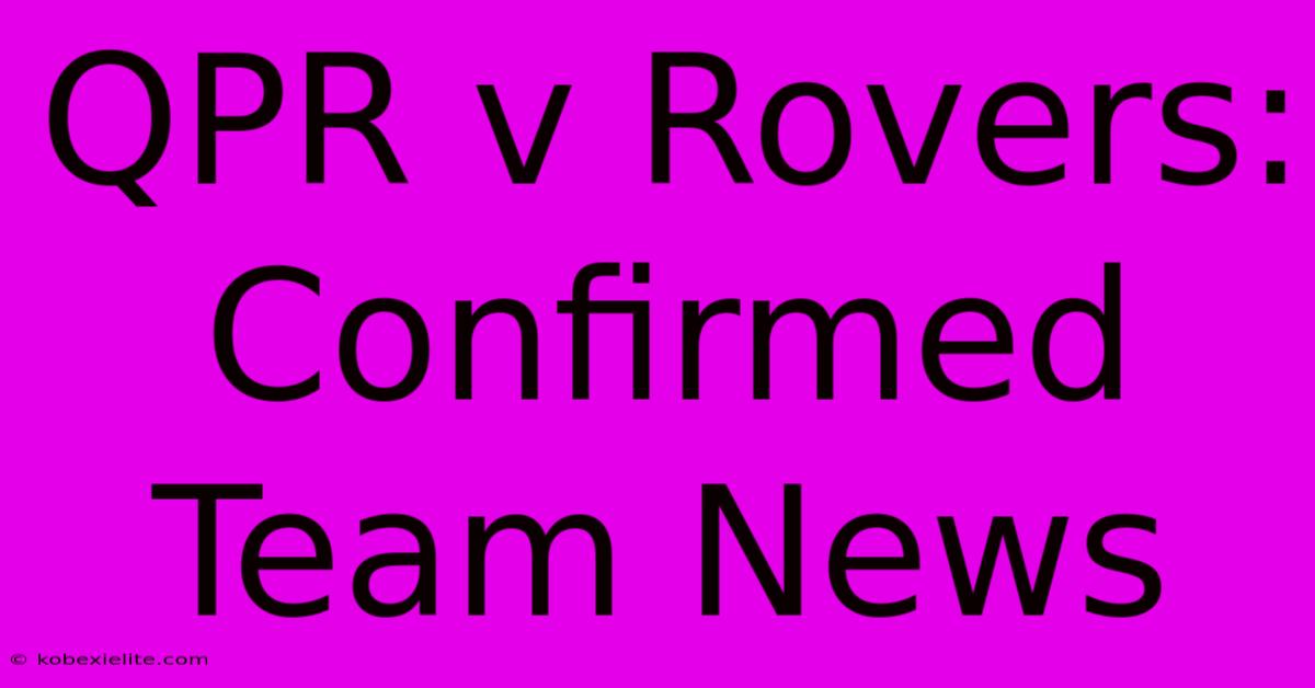 QPR V Rovers: Confirmed Team News