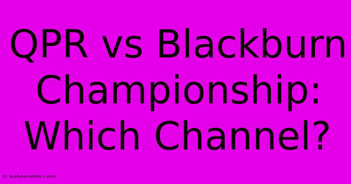 QPR Vs Blackburn Championship: Which Channel?