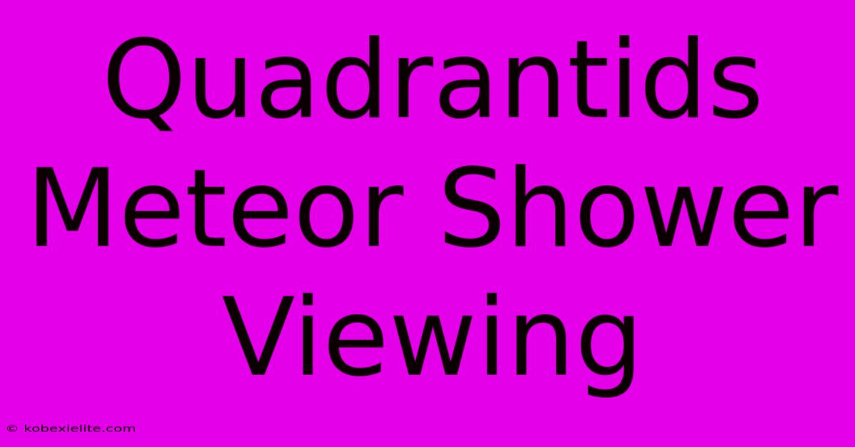 Quadrantids Meteor Shower Viewing