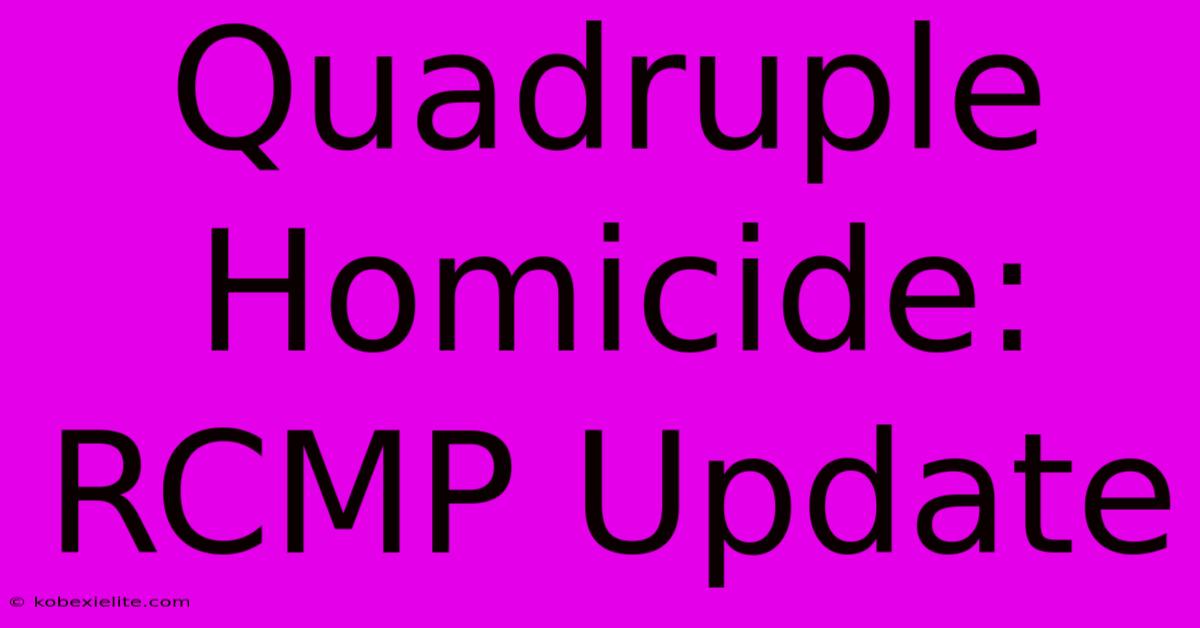 Quadruple Homicide: RCMP Update