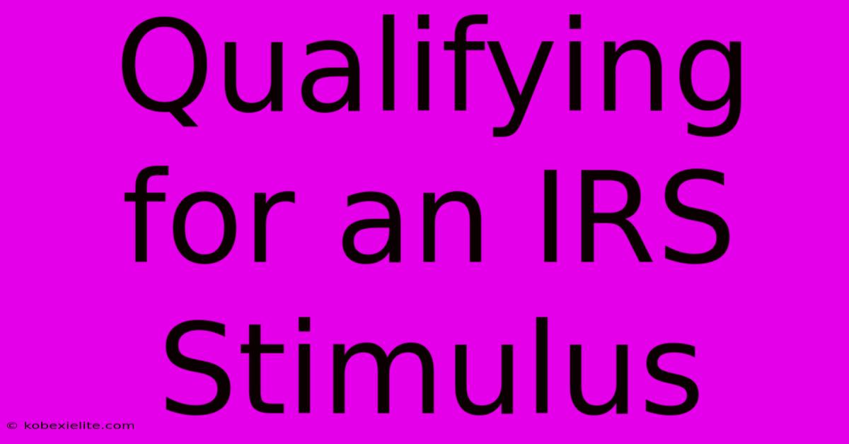 Qualifying For An IRS Stimulus