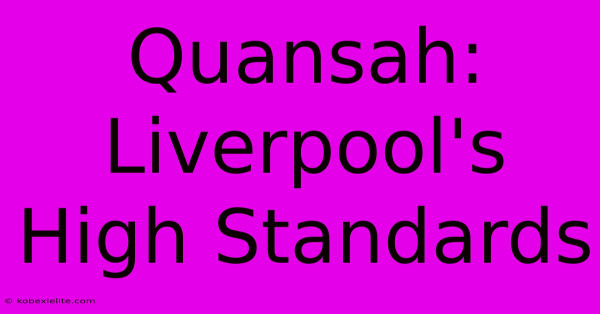 Quansah: Liverpool's High Standards