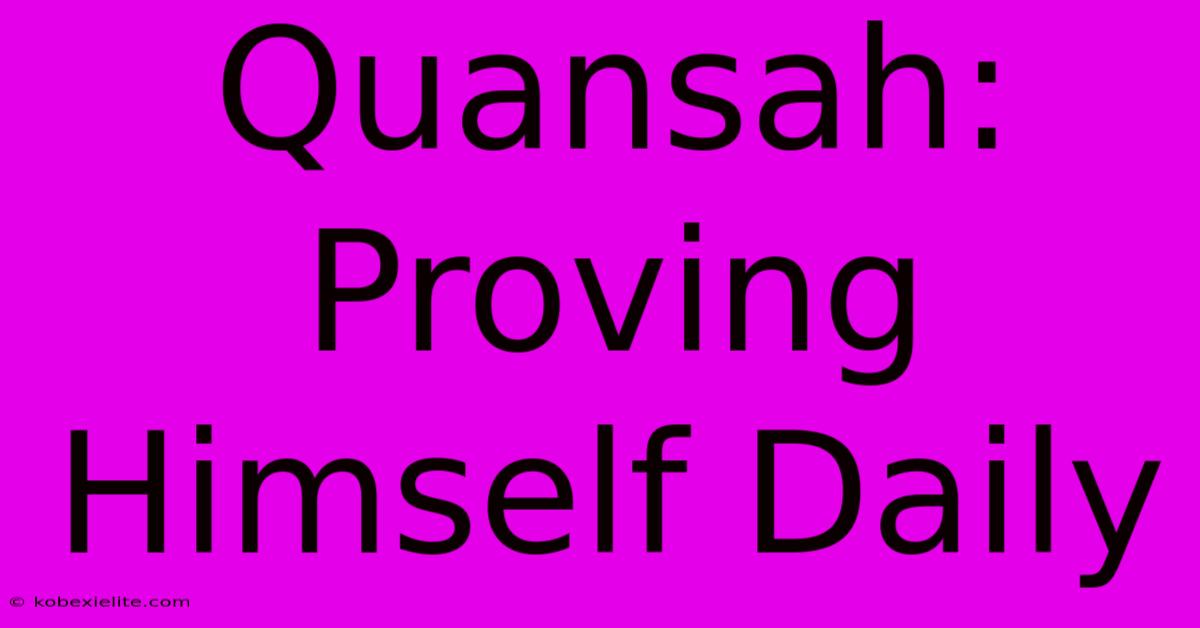 Quansah: Proving Himself Daily