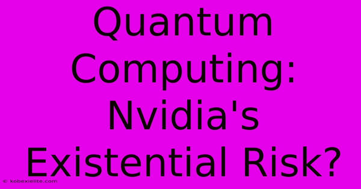 Quantum Computing: Nvidia's Existential Risk?