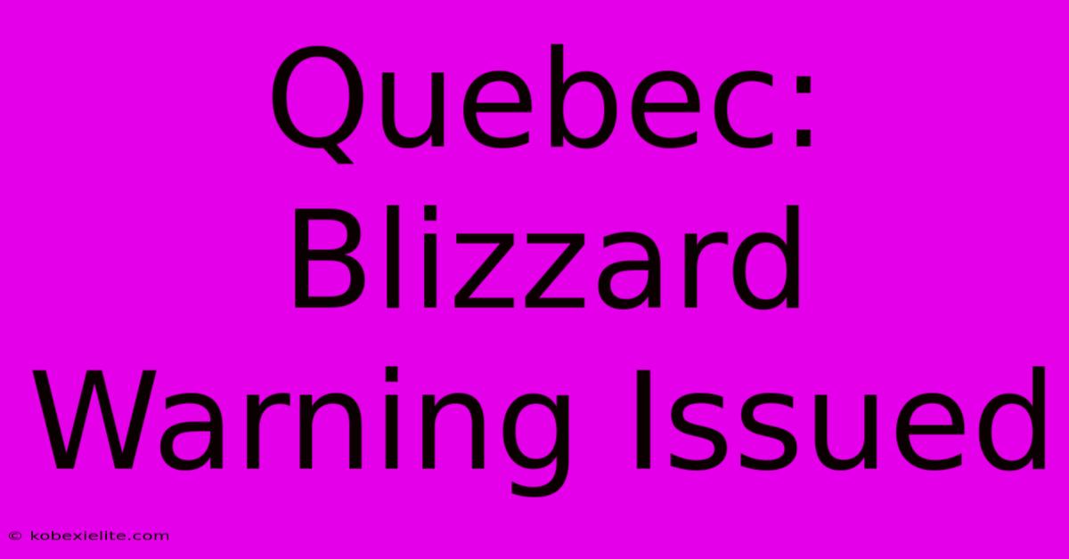 Quebec: Blizzard Warning Issued