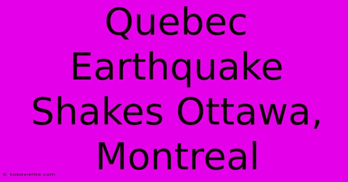 Quebec Earthquake Shakes Ottawa, Montreal