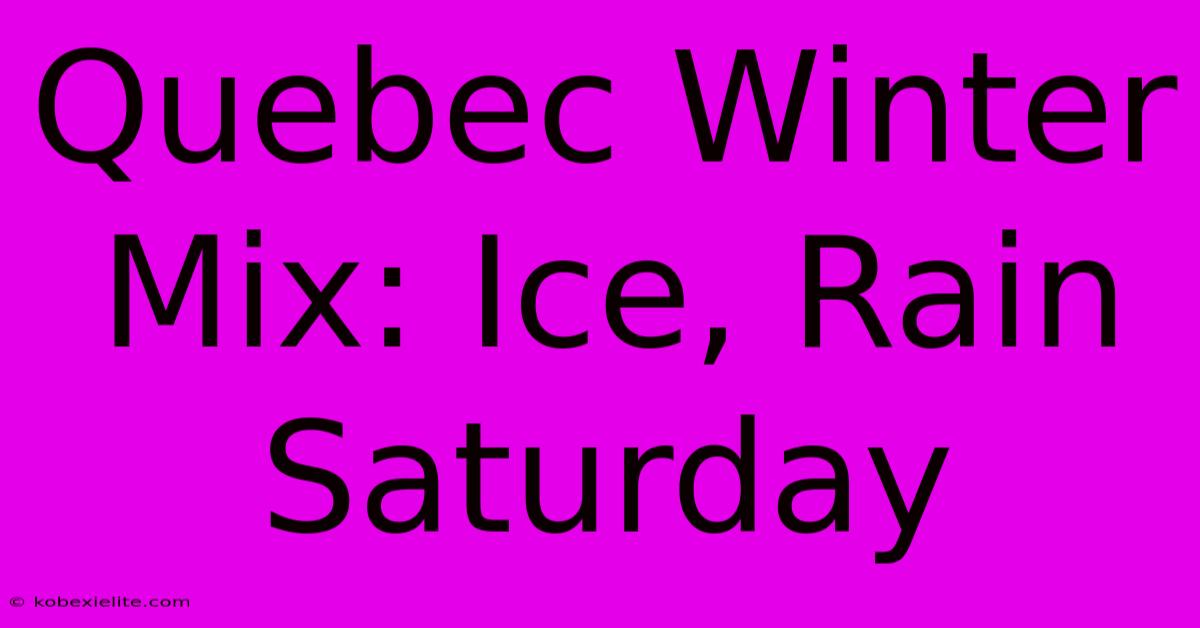 Quebec Winter Mix: Ice, Rain Saturday