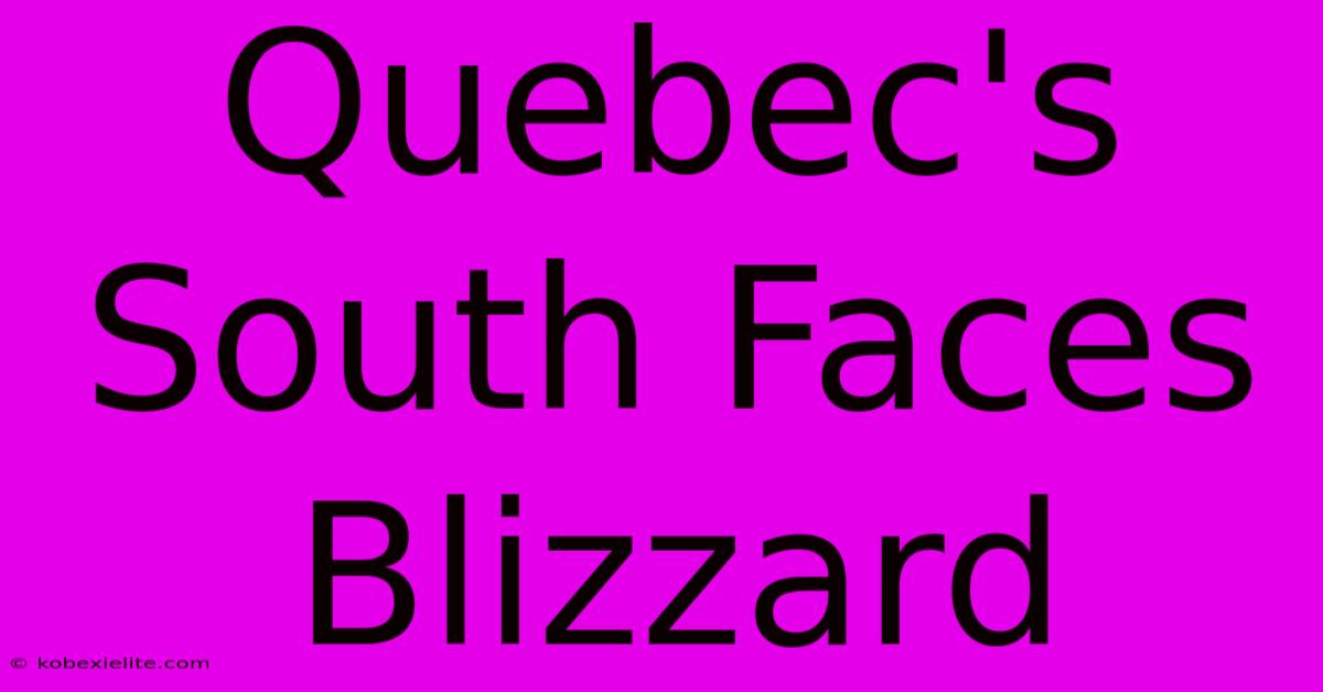 Quebec's South Faces Blizzard