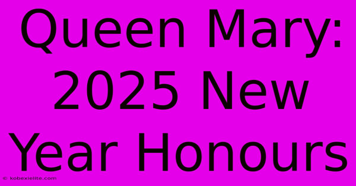 Queen Mary: 2025 New Year Honours