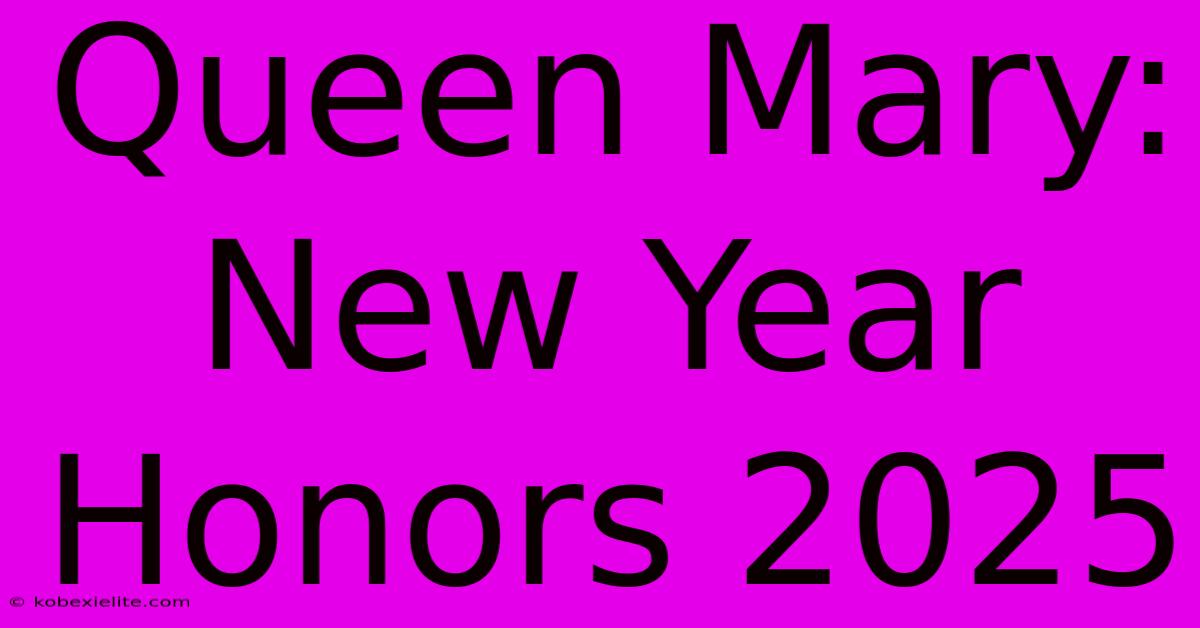 Queen Mary: New Year Honors 2025