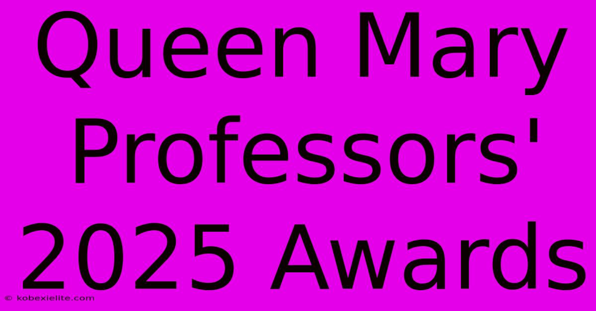 Queen Mary Professors' 2025 Awards