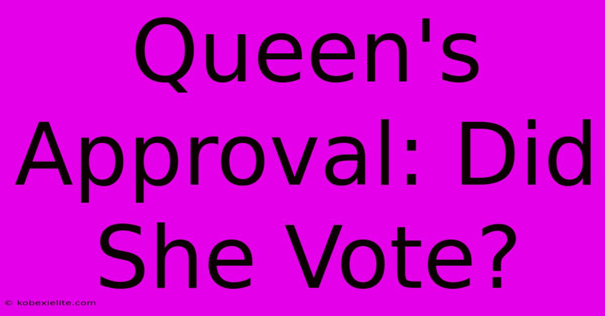 Queen's Approval: Did She Vote?