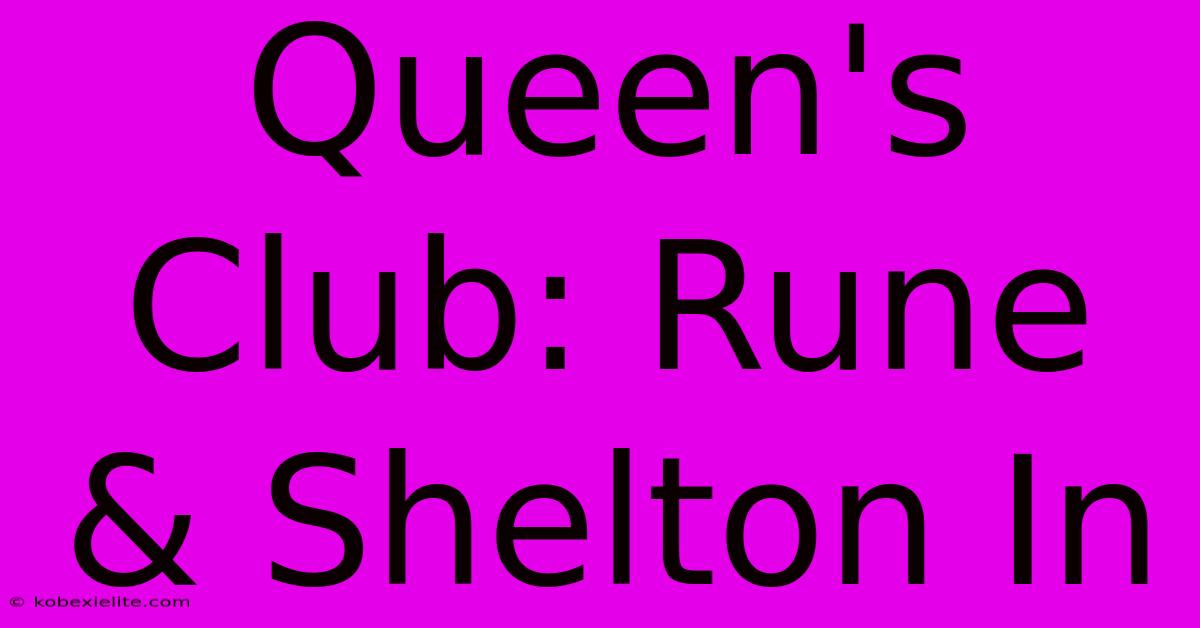 Queen's Club: Rune & Shelton In