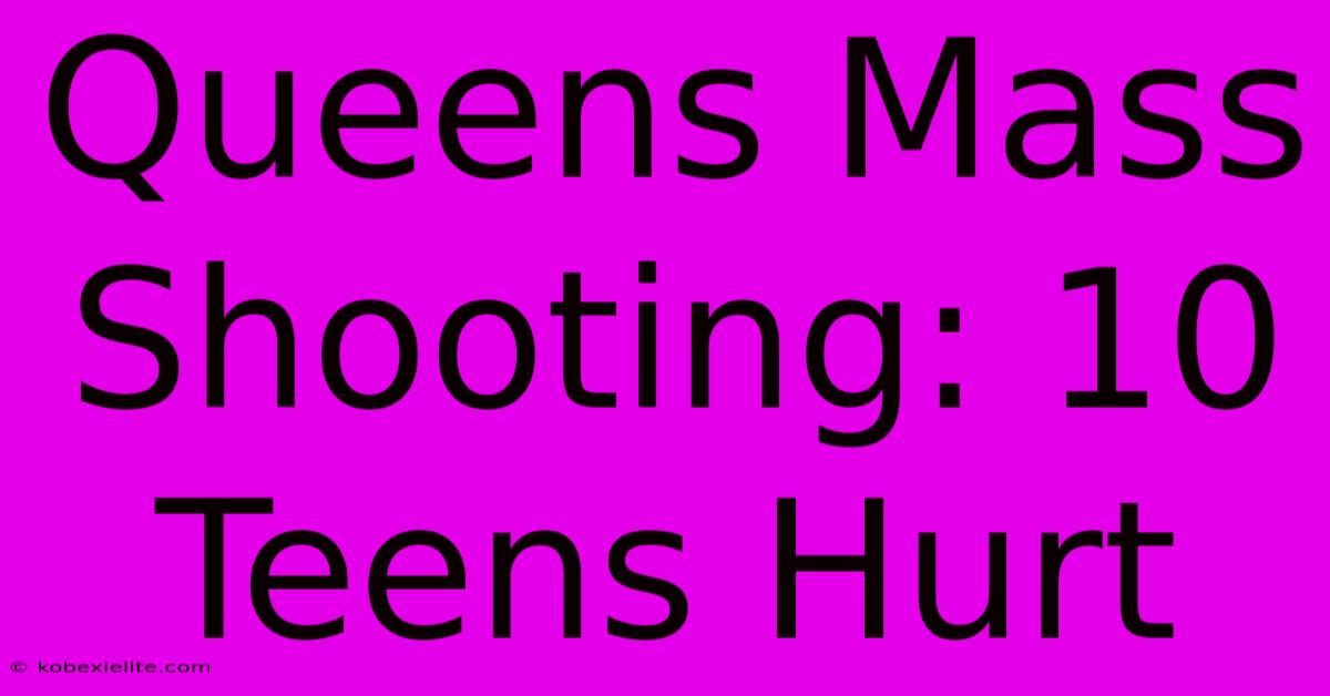 Queens Mass Shooting: 10 Teens Hurt