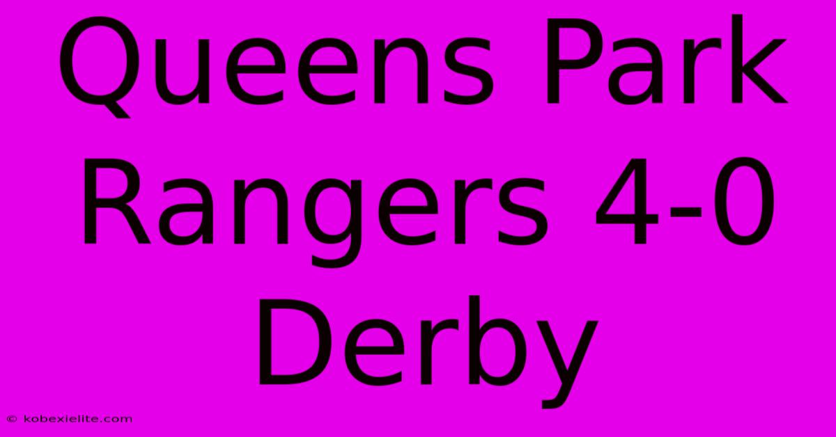 Queens Park Rangers 4-0 Derby