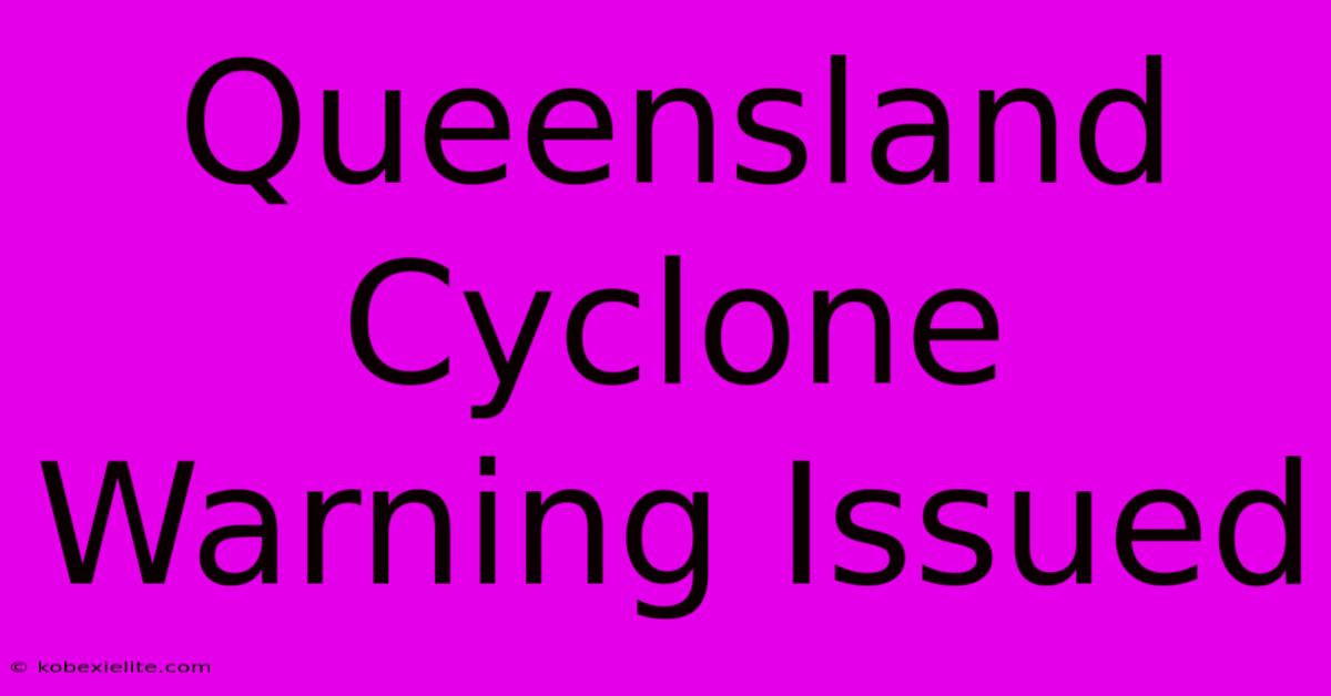 Queensland Cyclone Warning Issued