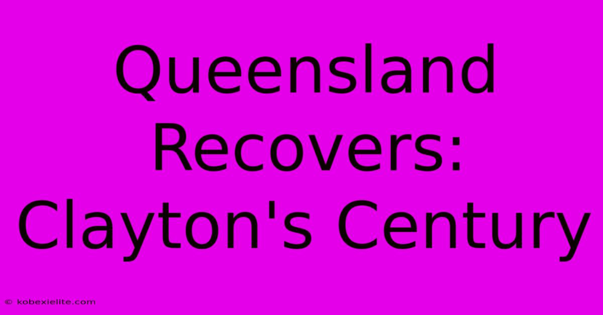 Queensland Recovers: Clayton's Century