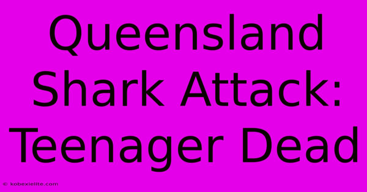 Queensland Shark Attack: Teenager Dead