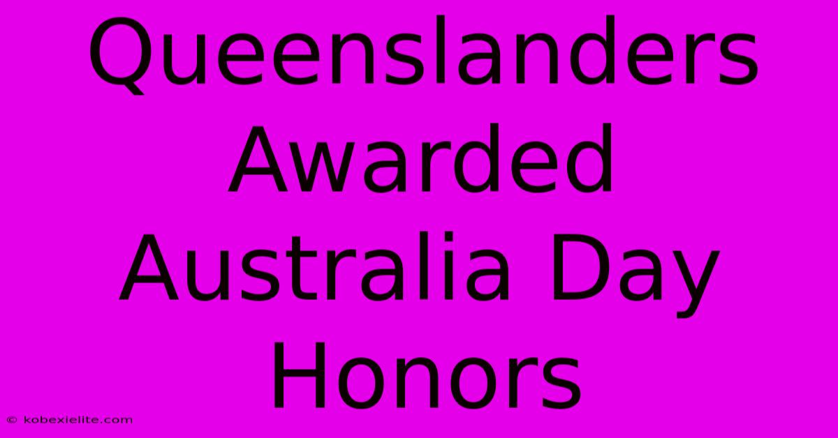 Queenslanders Awarded Australia Day Honors