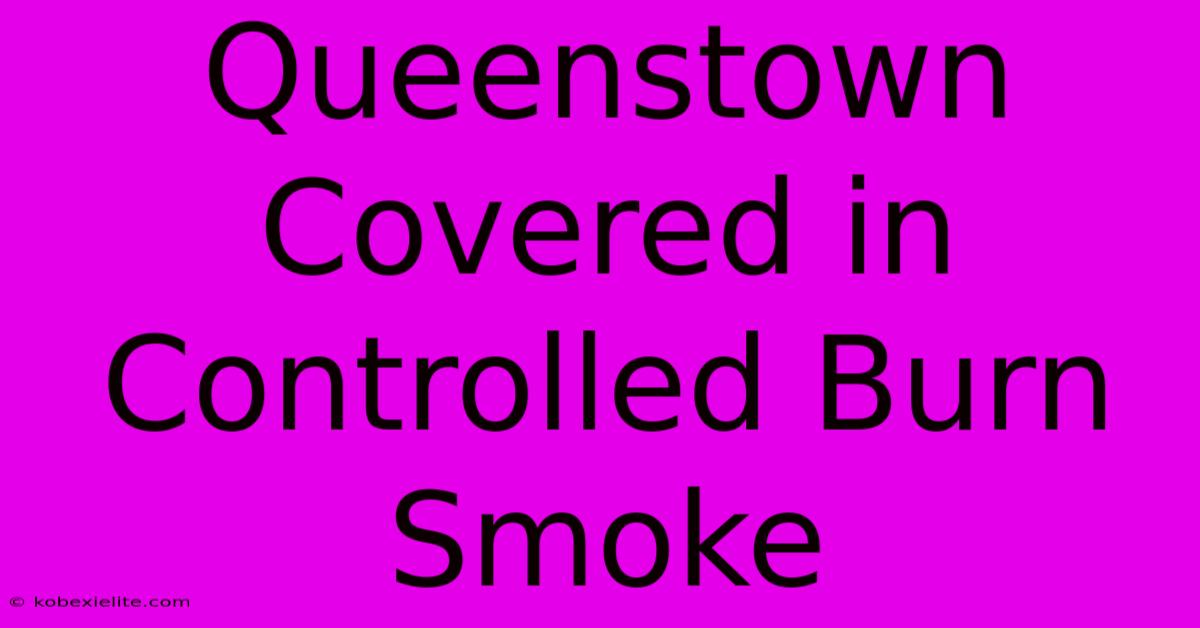 Queenstown Covered In Controlled Burn Smoke