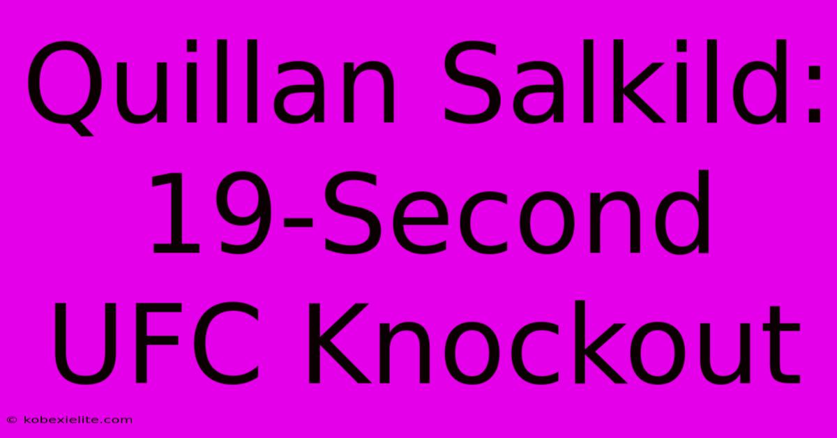 Quillan Salkild: 19-Second UFC Knockout