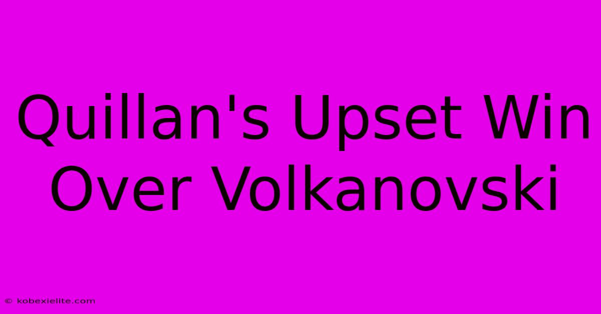 Quillan's Upset Win Over Volkanovski