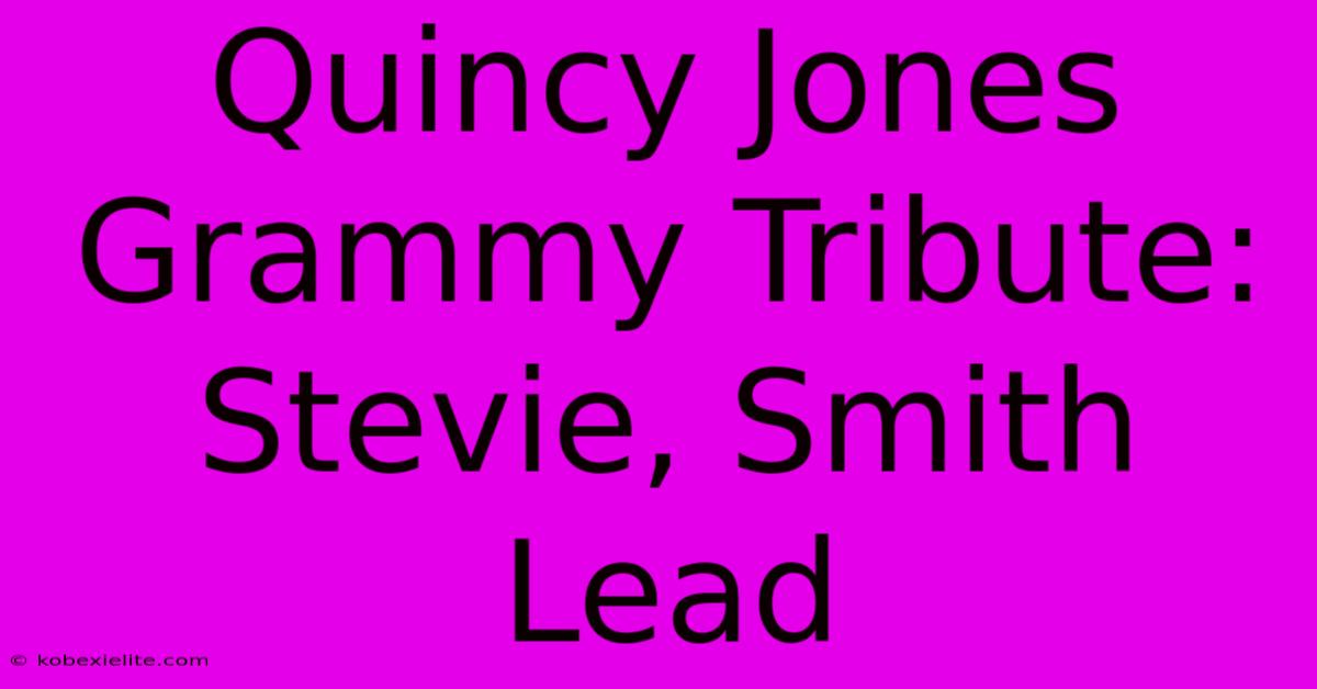 Quincy Jones Grammy Tribute: Stevie, Smith Lead