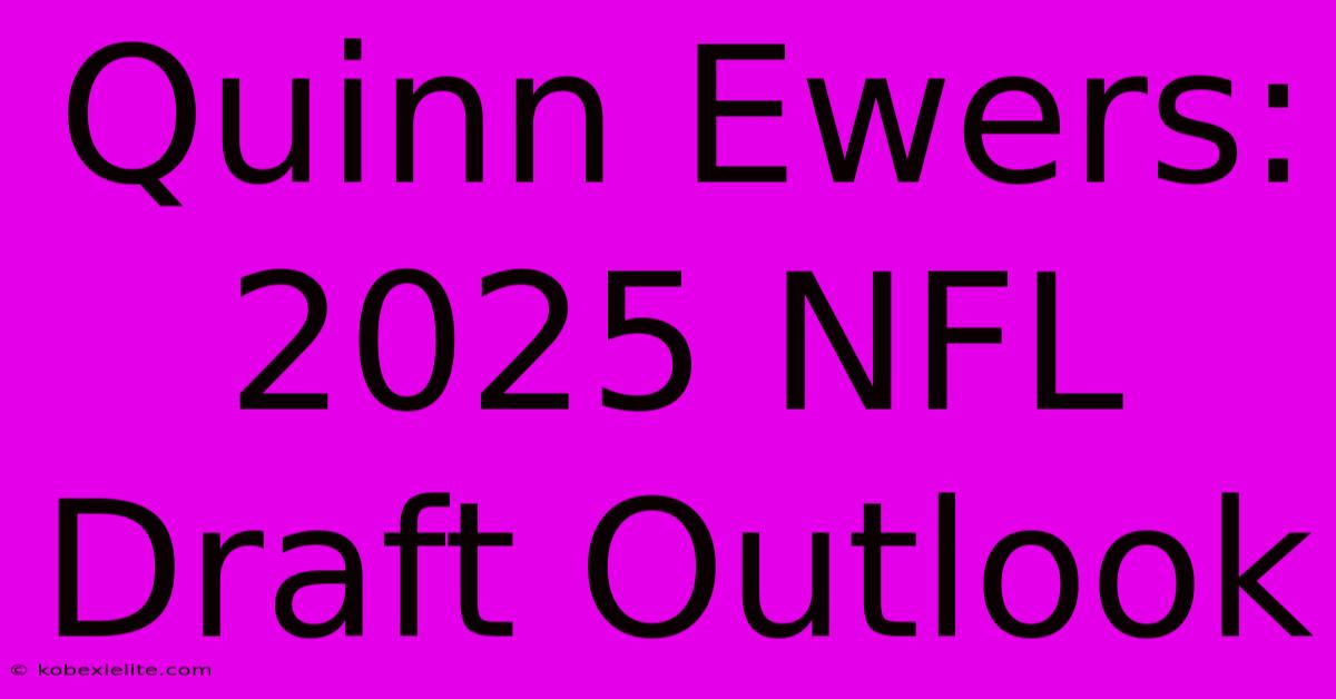 Quinn Ewers: 2025 NFL Draft Outlook