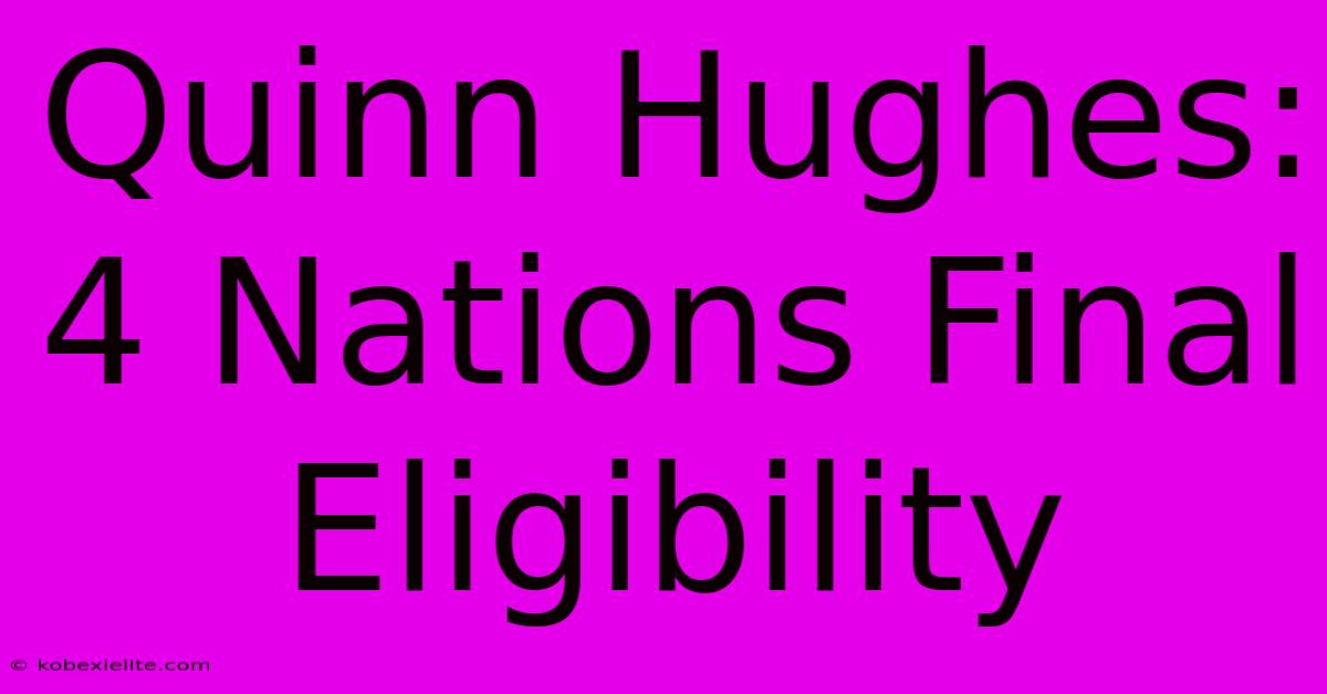 Quinn Hughes: 4 Nations Final Eligibility