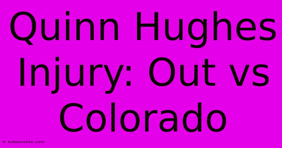 Quinn Hughes Injury: Out Vs Colorado