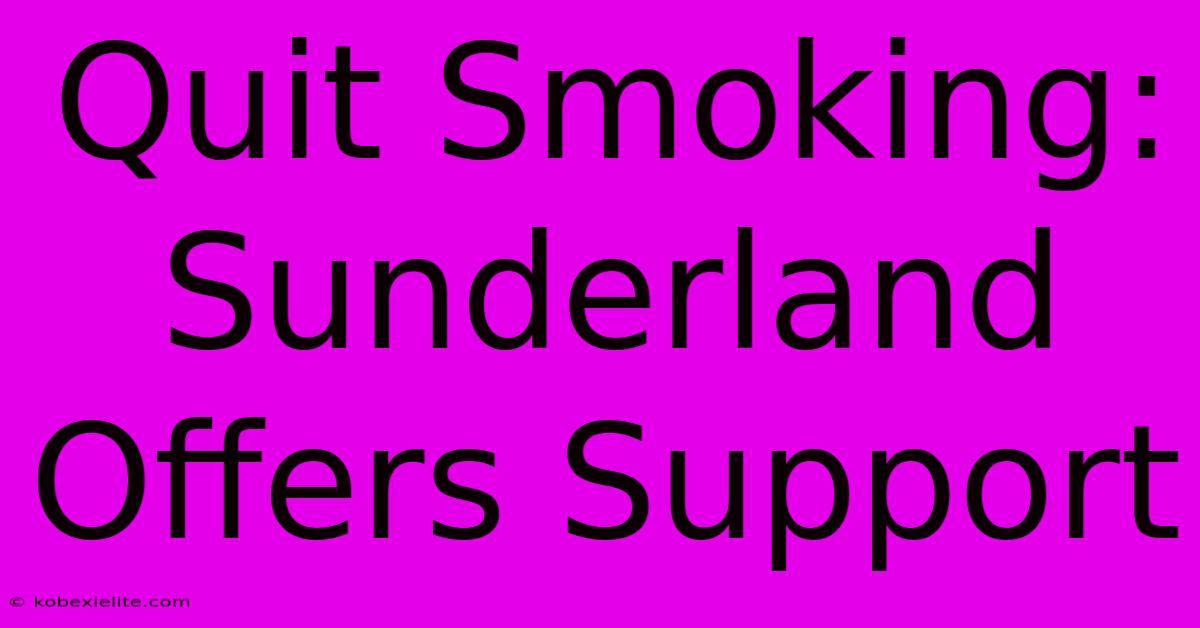 Quit Smoking: Sunderland Offers Support