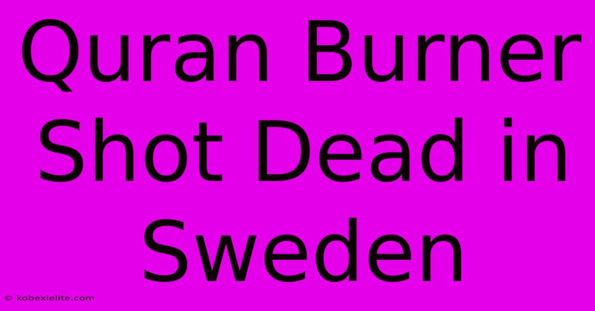 Quran Burner Shot Dead In Sweden