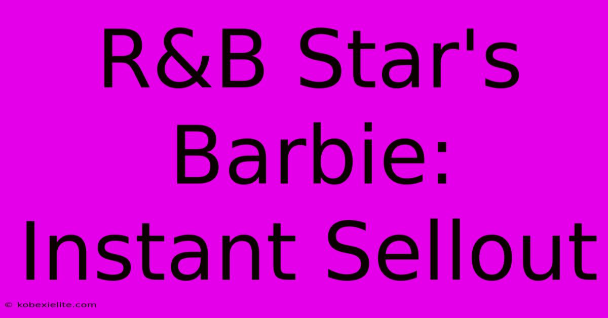 R&B Star's Barbie: Instant Sellout