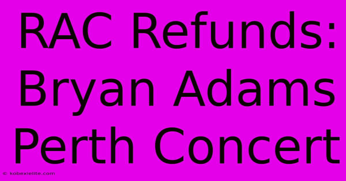 RAC Refunds: Bryan Adams Perth Concert