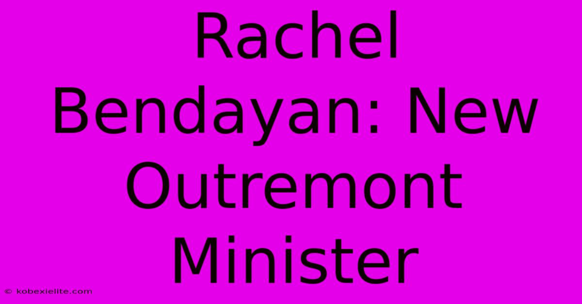 Rachel Bendayan: New Outremont Minister