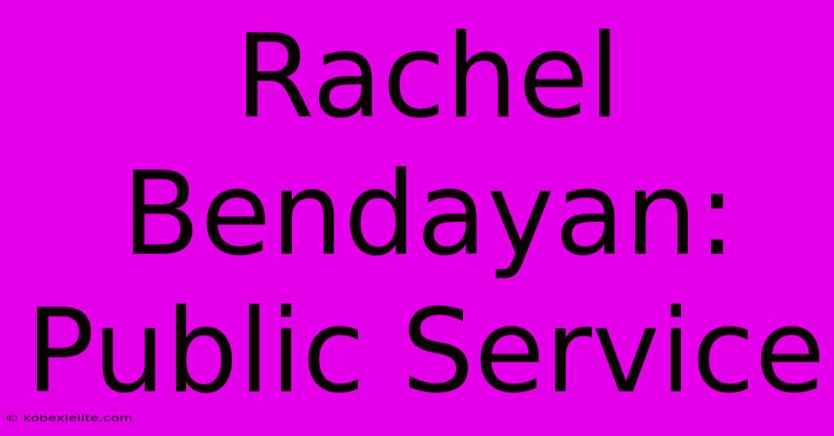 Rachel Bendayan: Public Service