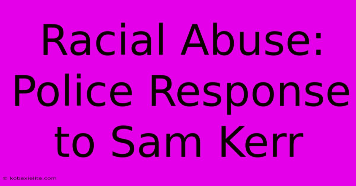 Racial Abuse: Police Response To Sam Kerr