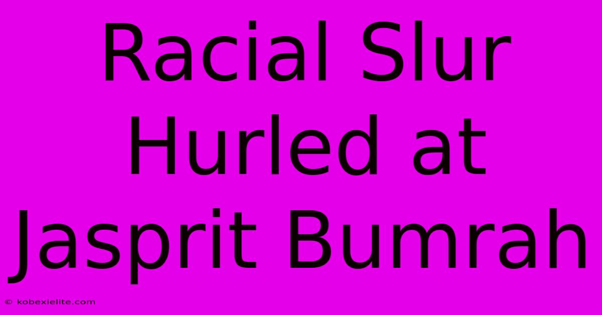 Racial Slur Hurled At Jasprit Bumrah Racial Slur Hurled At Jasprit Bumrah