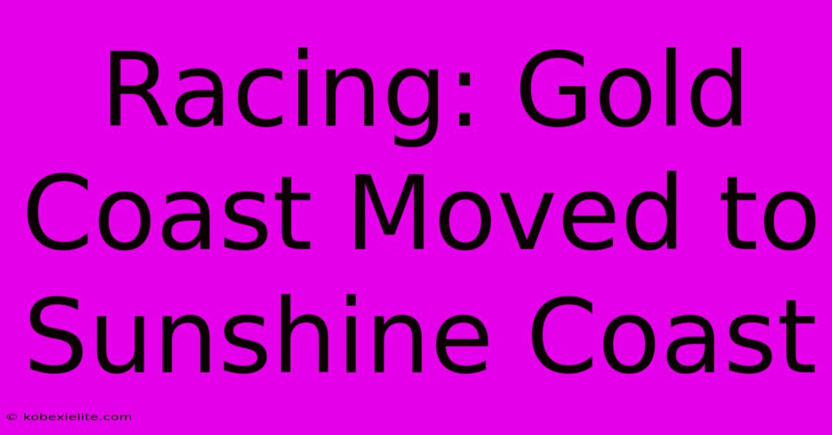 Racing: Gold Coast Moved To Sunshine Coast