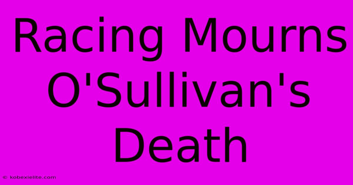 Racing Mourns O'Sullivan's Death