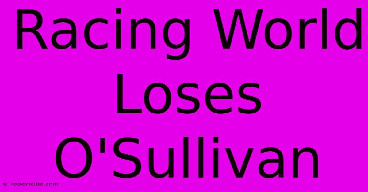 Racing World Loses O'Sullivan