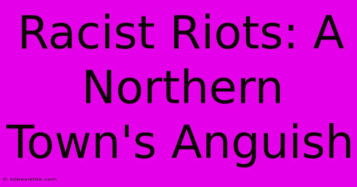 Racist Riots: A Northern Town's Anguish