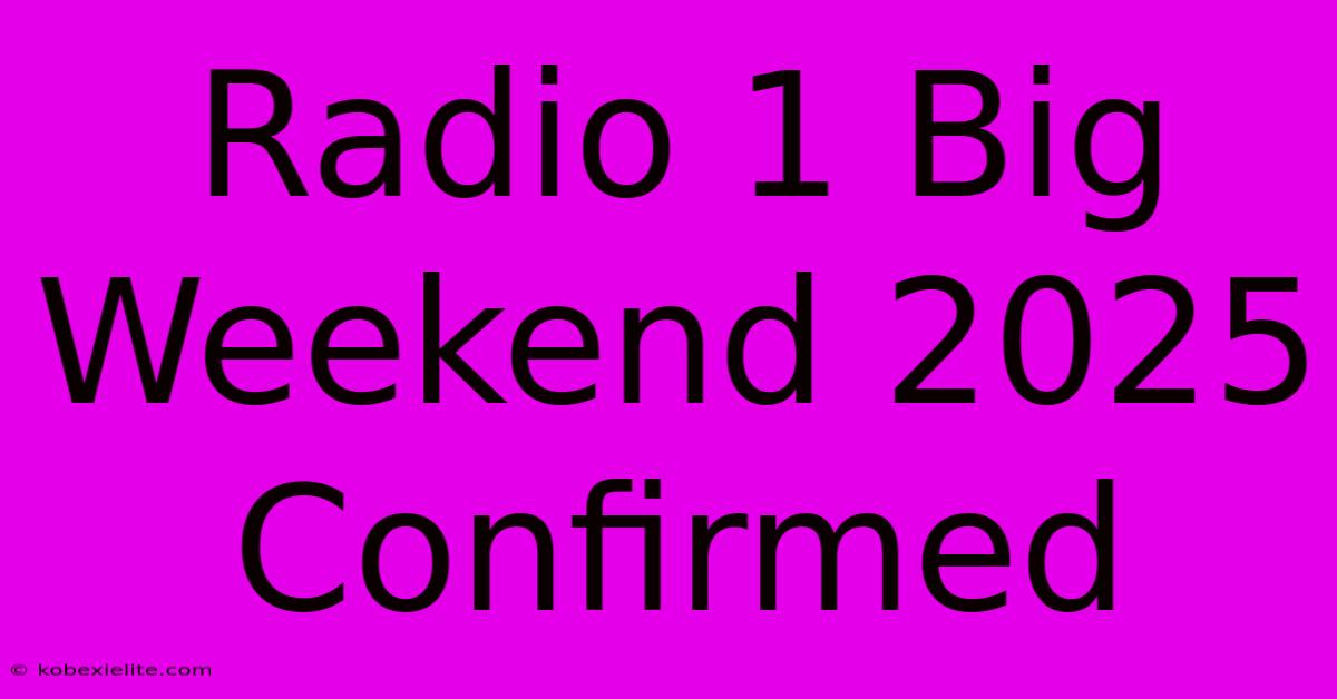 Radio 1 Big Weekend 2025 Confirmed