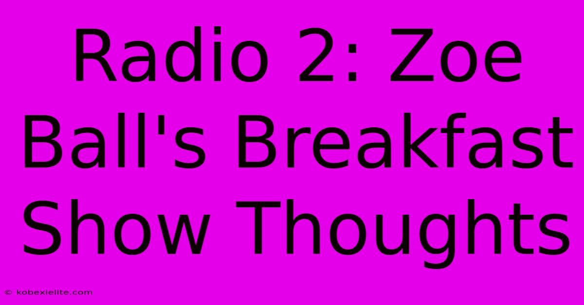 Radio 2: Zoe Ball's Breakfast Show Thoughts