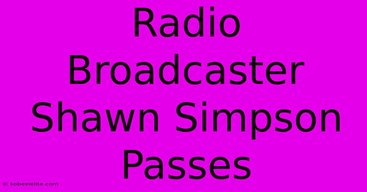 Radio Broadcaster Shawn Simpson Passes