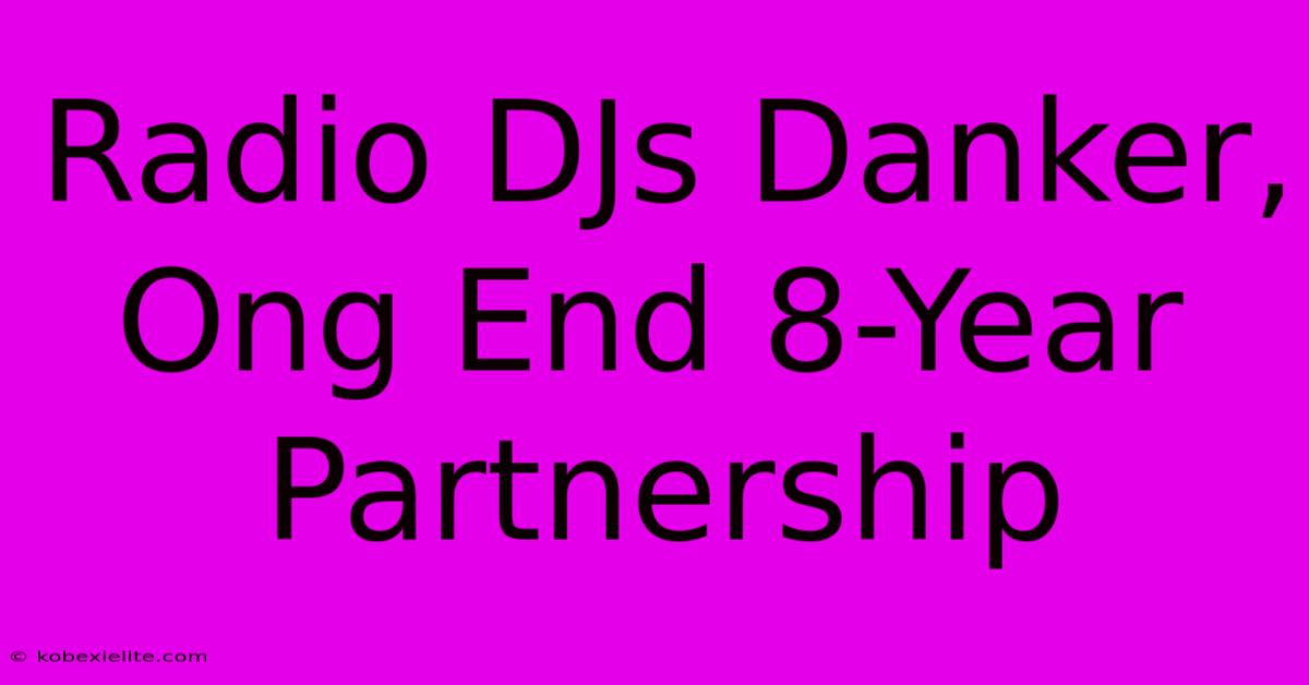 Radio DJs Danker, Ong End 8-Year Partnership