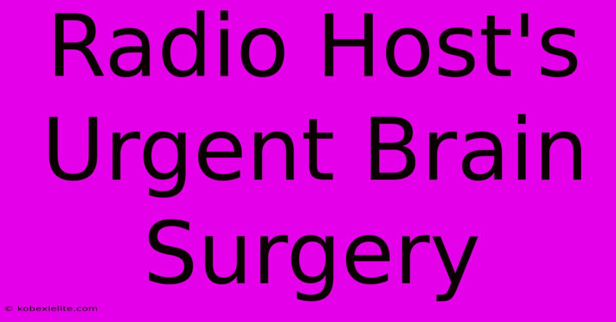 Radio Host's Urgent Brain Surgery