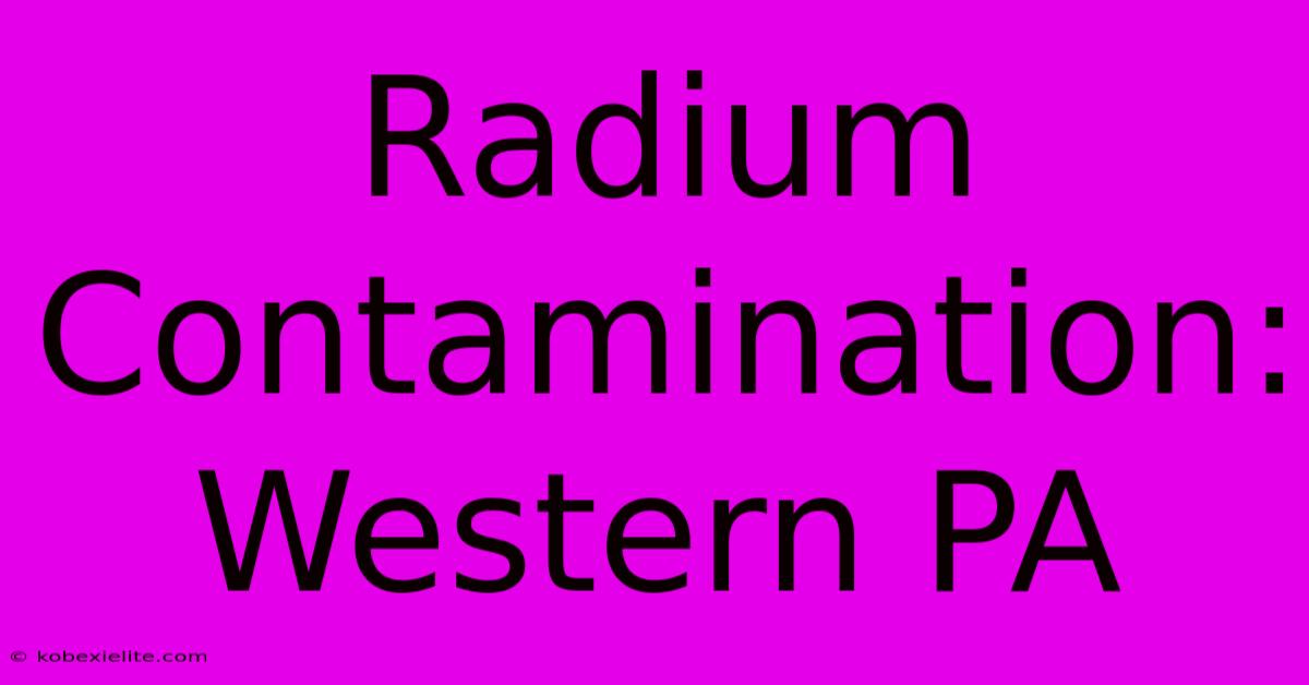 Radium Contamination: Western PA