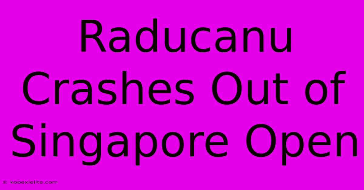 Raducanu Crashes Out Of Singapore Open